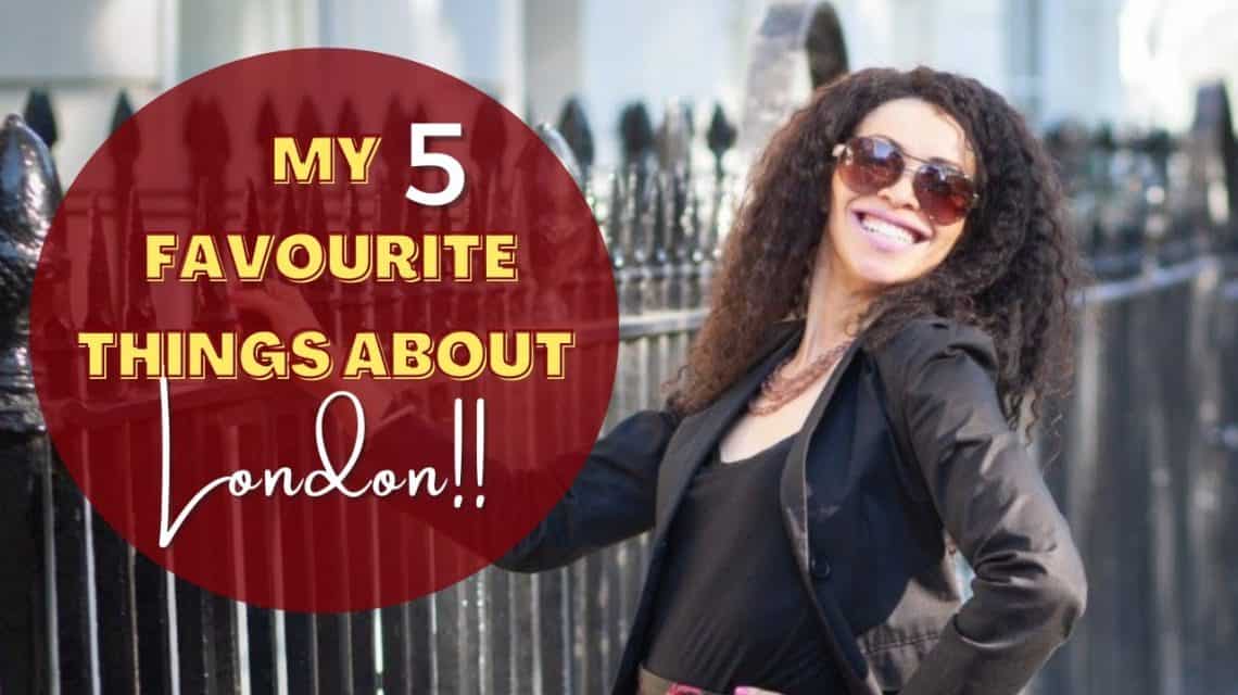 My Top 5 Favourite Things About London, England