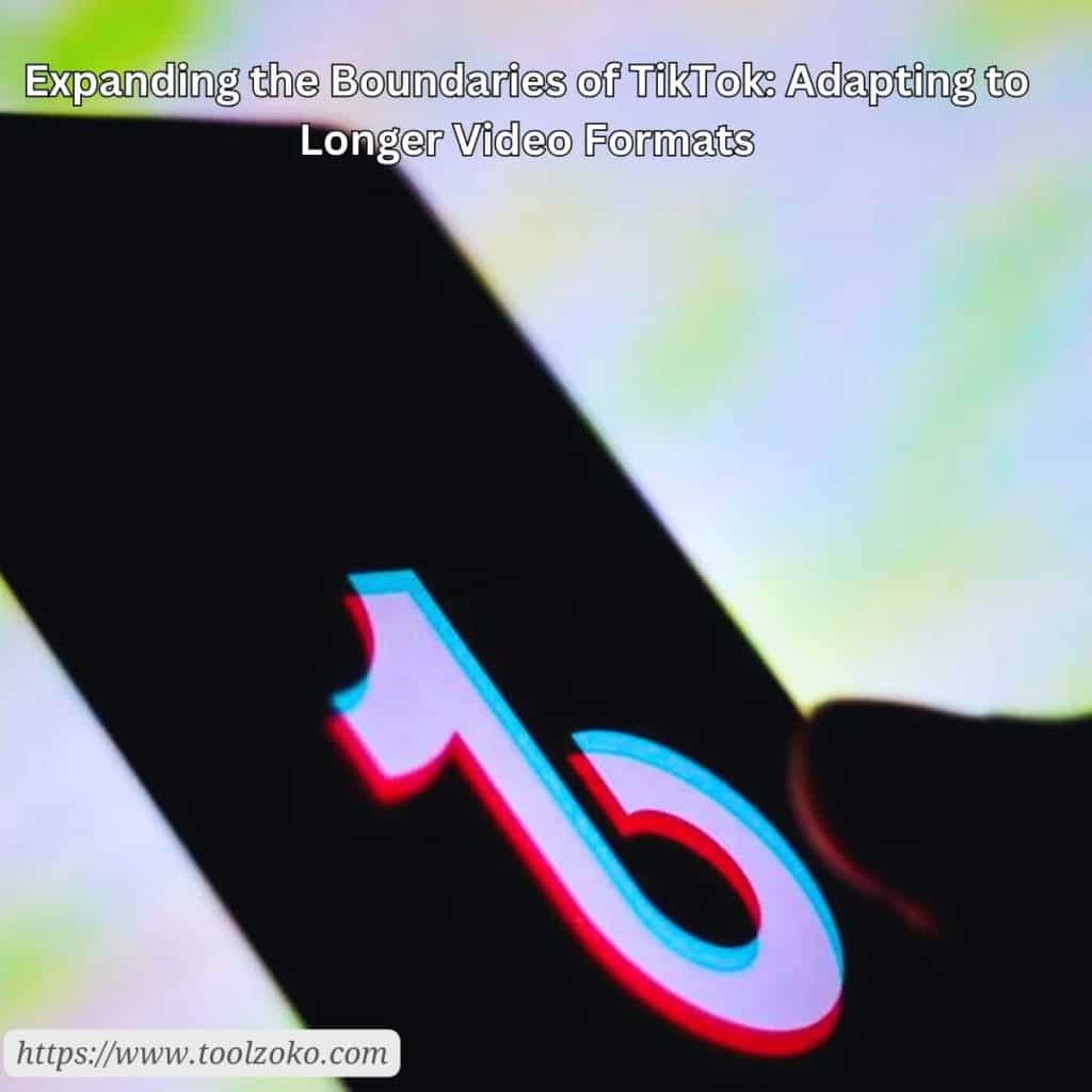 Expanding the Boundaries of TikTok: Adapting to Longer Video Formats