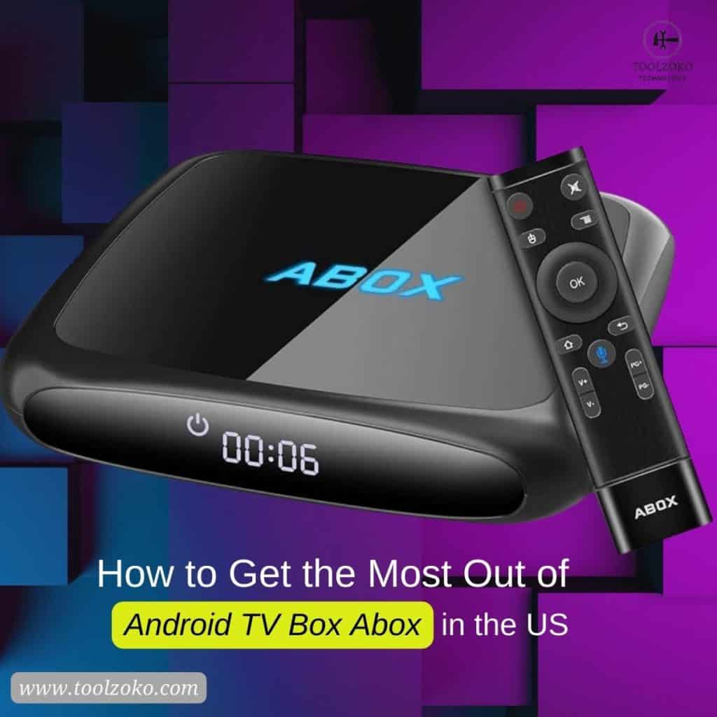 How to Get the Most Out of Android TV Box Abox in the US - Android TV Box Abox