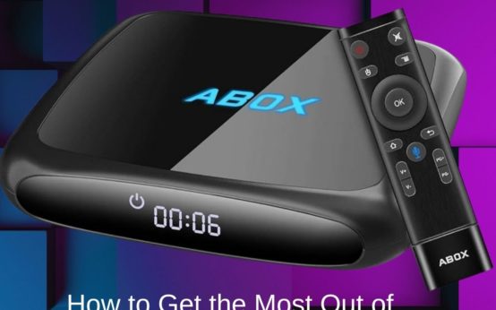 How to Get the Most Out of Android TV Box Abox in the US - Android TV Box Abox