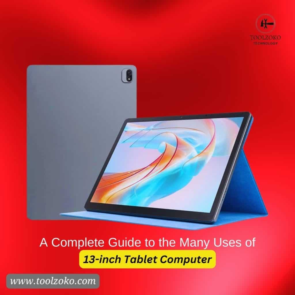 A Complete Guide to the Many Uses of 13-inch Tablet Computer